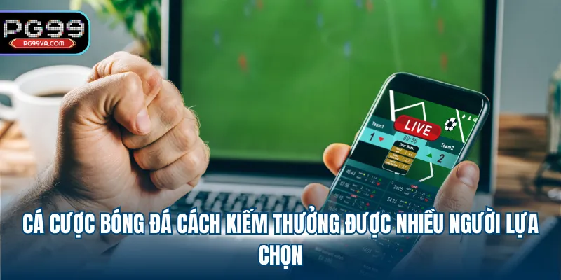 Cá cược bóng đá cách kiếm thưởng được nhiều người lựa chọn