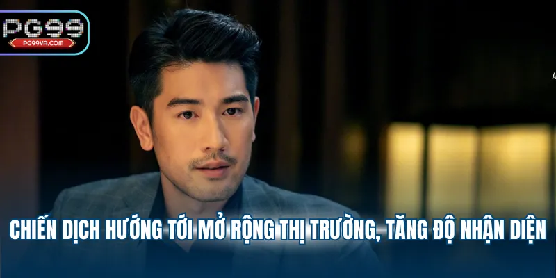 Chiến dịch hướng tới mở rộng thị trường, tăng độ nhận diện