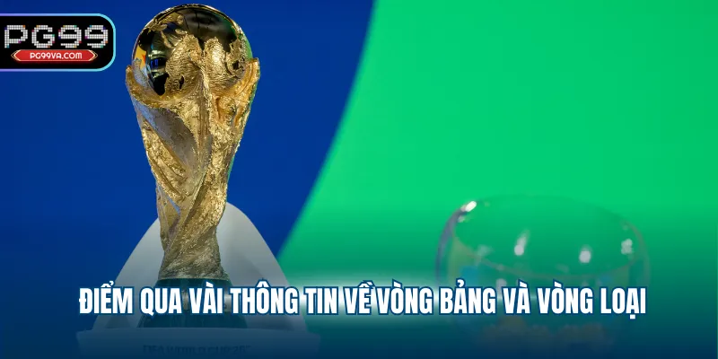 Điểm qua vài thông tin về vòng bảng và vòng loại