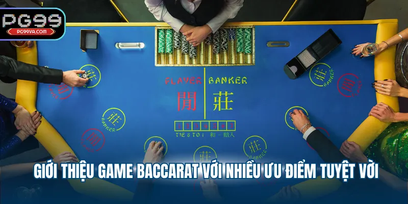 Giới thiệu game Baccarat với nhiều ưu điểm tuyệt vời