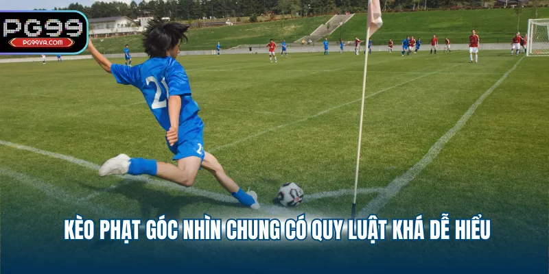 Kèo phạt góc nhìn chung có quy luật khá dễ hiểu