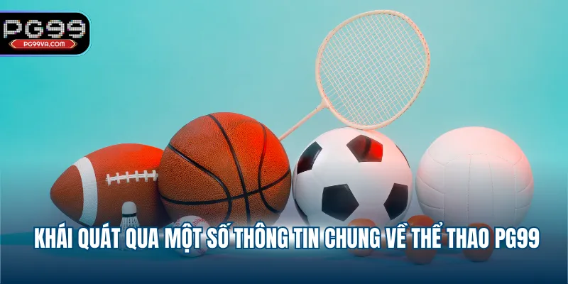 Khái quát qua một số thông tin chung về thể thao PG99