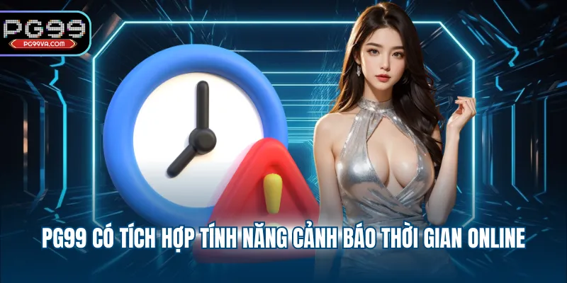 PG99 có tích hợp tính năng cảnh báo thời gian online
