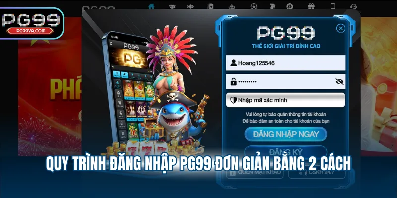 Quy trình đăng nhập PG99 đơn giản bằng 2 cách