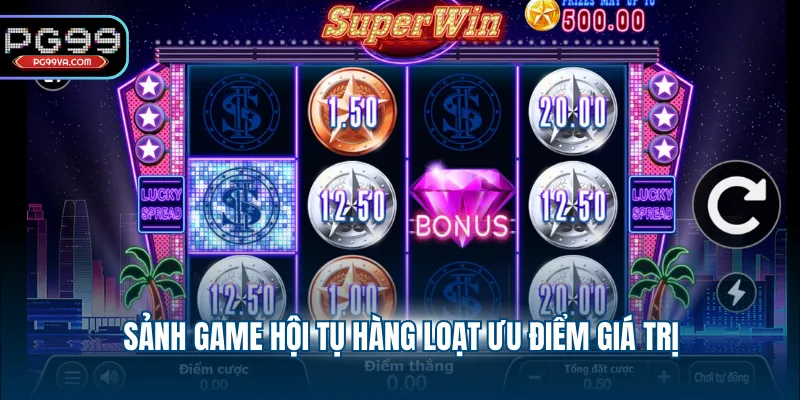 Sảnh game hội tụ hàng loạt ưu điểm giá trị