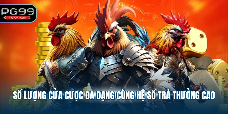 Số lượng cửa cược đa dạng cùng hệ số trả thưởng cao