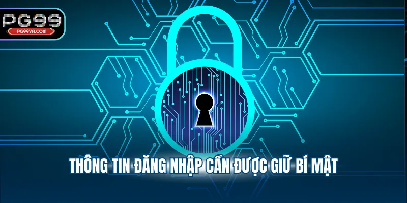 Thông tin đăng nhập cần được giữ bí mật