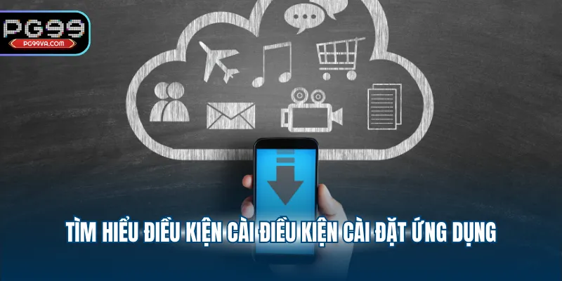 Tìm hiểu điều kiện cài điều kiện cài đặt ứng dụng