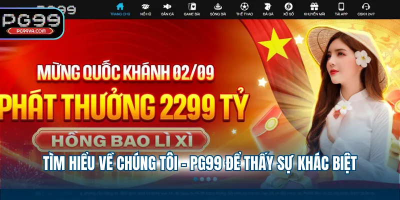 Tìm hiểu về chúng tôi - PG99 để thấy sự khác biệt